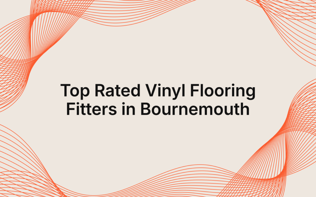 Top Rated Vinyl Flooring Fitters in Bournemouth